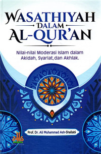 Image of Wasathiyah dalam Al-Quran : Nilai-nilai Moderasi Islam dalam Akidah, Syariat, dan Akhlak