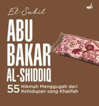 Image of Abu Bakar Al-Shiddiq: 55 Hikmah Menggugah dari Kehidupan Sang Khalifah